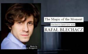 The Magic of the Moment - Exclusive interview with Rafał Blechacz